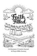 Faith Filled - A Colossians 3 Creative Journal & Prayer Bible Journey